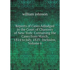 Книга Reports of Cases Adjudged in the Court of Chancery of New-York: Containing the Cases from March, 1814 to July, 1823. Inclusive, Volume 6
Книга Reports of Cases Adjudged in the Court of Chancery of New-York: Containing the Cases from March, 1814 to July, 1823. Inclusive, Volume 6