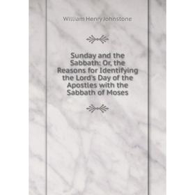 Книга Sunday and the Sabbath: Or, the Reasons for Identifying the Lord's Day of the Apostles with the Sabbath of Moses
Книга Sunday and the Sabbath: Or, the Reasons for Identifying the Lord's Day of the Apostles with the Sabbath of Moses