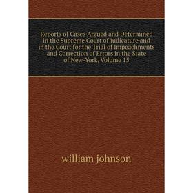 Книга Reports of Cases Argued and Determined in the Supreme Court of Judicature and in the Court for the Trial of Impeachments and Correction of Error
Книга Reports of Cases Argued and Determined in the Supreme Court of Judicature and in the Court for the Trial of Impeachments and Correction of Error
