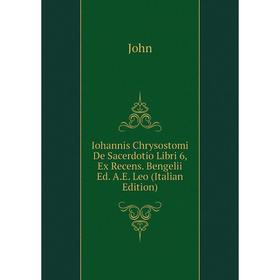 Книга Iohannis Chrysostomi De Sacerdotio Libri 6, Ex Recens. Bengelii Ed. A. E. Leo (Italian Edition)
Книга Iohannis Chrysostomi De Sacerdotio Libri 6, Ex Recens. Bengelii Ed. A. E. Leo (Italian Edition)