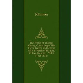 Книга The Works of Thomas Otway, Consisting of His Plays, Poems and Letters with a Sketch of His Life, in Two Volumes - Vol. Ii (Year 1812)
Книга The Works of Thomas Otway, Consisting of His Plays, Poems and Letters with a Sketch of His Life, in Two Volumes - Vol. Ii (Year 1812)