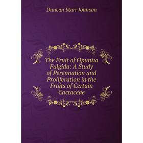 Книга The Fruit of Opuntia Fulgida: A Study of Perennation and Proliferation in the Fruits of Certain Cactaceae
Книга The Fruit of Opuntia Fulgida: A Study of Perennation and Proliferation in the Fruits of Certain Cactaceae