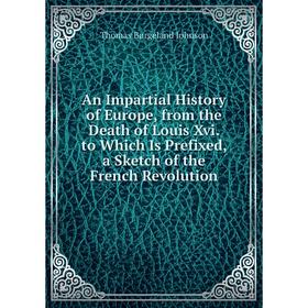 Книга An Impartial History of Europe, from the Death of Louis Xvi. to Which Is Prefixed, a Sketch of the French Revolution
Книга An Impartial History of Europe, from the Death of Louis Xvi. to Which Is Prefixed, a Sketch of the French Revolution