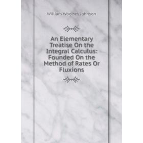 Книга An Elementary Treatise On the Integral Calculus: Founded On the Method of Rates Or Fluxions
Книга An Elementary Treatise On the Integral Calculus: Founded On the Method of Rates Or Fluxions