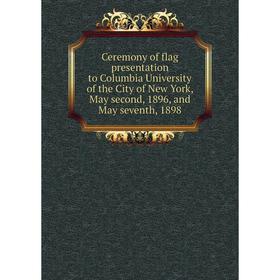 Книга Ceremony of flag presentation to Columbia University of the City of New York, May second, 1896, and May seventh, 1898
Книга Ceremony of flag presentation to Columbia University of the City of New York, May second, 1896, and May seventh, 1898