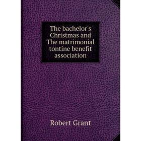 Книга The bachelor's Christmas and The matrimonial tontine benefit association
Книга The bachelor's Christmas and The matrimonial tontine benefit association
