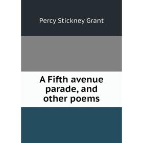 Книга A Fifth avenue parade, and other poems
Книга A Fifth avenue parade, and other poems
