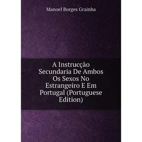 Книга A Instrucção Secundaria De Ambos Os Sexos No Estrangeiro E Em Portugal (Portuguese Edition)
Книга A Instrucção Secundaria De Ambos Os Sexos No Estrangeiro E Em Portugal (Portuguese Edition)