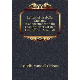 Книга Letters of Isabella Graham in Connection with the Leading Events of Her Life, Ed by J Marshall
Книга Letters of Isabella Graham in Connection with the Leading Events of Her Life, Ed by J Marshall