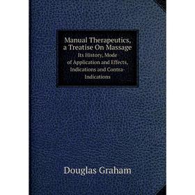 Книга Manual Therapeutics, a Treatise On MassageIts History, Mode of Application and Effects, Indications and Contra-Indications
Книга Manual Therapeutics, a Treatise On MassageIts History, Mode of Application and Effects, Indications and Contra-Indications