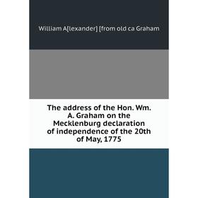 Книга The address of the Hon. Wm. A. Graham on the Mecklenburg declaration of independence of the 20th of May, 1775
Книга The address of the Hon. Wm. A. Graham on the Mecklenburg declaration of independence of the 20th of May, 1775