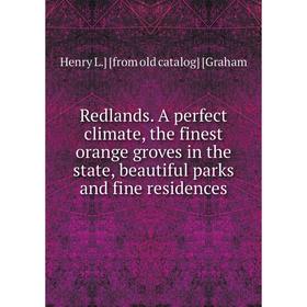Книга Redlands. A perfect climate, the finest orange groves in the state, beautiful parks and fine residences
Книга Redlands. A perfect climate, the finest orange groves in the state, beautiful parks and fine residences
