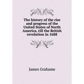 Книга The history of the rise and progress of the United States of North America, till the British revolution in 1688
Книга The history of the rise and progress of the United States of North America, till the British revolution in 1688
