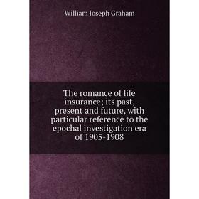 Книга The romance of life insurance; its past, present and future, with particular reference to the epochal investigation era of 1905-1908
Книга The romance of life insurance; its past, present and future, with particular reference to the epochal investigation era of 1905-1908
