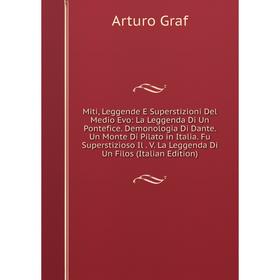 Книга Miti, Leggende E Superstizioni Del Medio Evo: La Leggenda Di Un Pontefice Demonologia Di Dante Un Monte Di Pilato in Italia Fu Superstizioso Il
Книга Miti, Leggende E Superstizioni Del Medio Evo: La Leggenda Di Un Pontefice Demonologia Di Dante Un Monte Di Pilato in Italia Fu Superstizioso Il