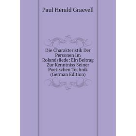 Книга Die Charakteristik Der Personen Im Rolandsliede: Ein Beitrag Zur Kenntniss Seiner Poetischen Technik (German Edition)
Книга Die Charakteristik Der Personen Im Rolandsliede: Ein Beitrag Zur Kenntniss Seiner Poetischen Technik (German Edition)