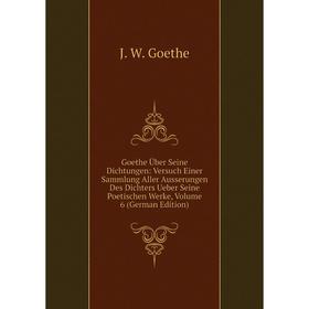 Книга Goethe Über Seine Dichtungen: Versuch Einer Sammlung Aller Ausserungen Des Dichters Ueber Seine Poetischen Werke, Volume 6 (German Edition)
Книга Goethe Über Seine Dichtungen: Versuch Einer Sammlung Aller Ausserungen Des Dichters Ueber Seine Poetischen Werke, Volume 6 (German Edition)