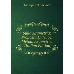 Книга Sulla Acumetria: Proposta Di Nuovi Metodi Acumetrici. (Italian Edition)
Книга Sulla Acumetria: Proposta Di Nuovi Metodi Acumetrici. (Italian Edition)