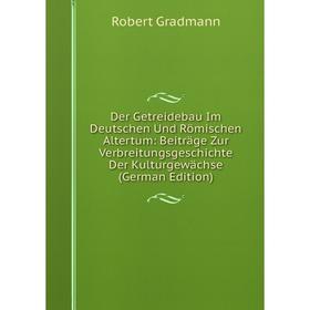 Книга Der Getreidebau Im Deutschen Und Römischen Altertum: Beiträge Zur Verbreitungsgeschichte Der Kulturgewächse (German Edition)
Книга Der Getreidebau Im Deutschen Und Römischen Altertum: Beiträge Zur Verbreitungsgeschichte Der Kulturgewächse (German Edition)