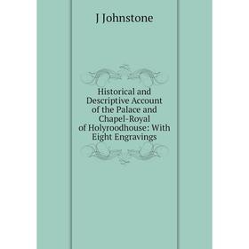 Книга Historical and Descriptive Account of the Palace and Chapel-Royal of Holyroodhouse: With Eight Engravings
Книга Historical and Descriptive Account of the Palace and Chapel-Royal of Holyroodhouse: With Eight Engravings