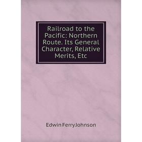 Книга Railroad to the Pacific: Northern Route. Its General Character, Relative Merits, Etc
Книга Railroad to the Pacific: Northern Route. Its General Character, Relative Merits, Etc