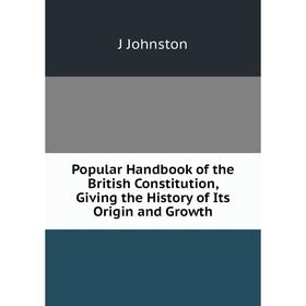 Книга Popular Handbook of the British Constitution, Giving the History of Its Origin and Growth
Книга Popular Handbook of the British Constitution, Giving the History of Its Origin and Growth
