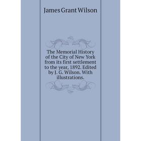 Книга The Memorial History of the City of New York from its first settlement to the year, 1892. Edited by J. G. Wilson. With illustrations.
Книга The Memorial History of the City of New York from its first settlement to the year, 1892. Edited by J. G. Wilson. With illustrations.