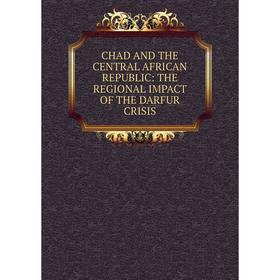 Книга CHAD AND THE CENTRAL AFRICAN REPUBLIC: THE REGIONAL IMPACT OF THE DARFUR CRISIS
Книга CHAD AND THE CENTRAL AFRICAN REPUBLIC: THE REGIONAL IMPACT OF THE DARFUR CRISIS