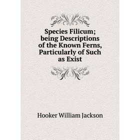 Книга Species Filicum; being Descriptions of the Known Ferns, Particularly of Such as Exist
Книга Species Filicum; being Descriptions of the Known Ferns, Particularly of Such as Exist
