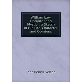 Книга William Law, Nonjuror and Mystic:. a Sketch of His Life, Character, and Opinions
Книга William Law, Nonjuror and Mystic:. a Sketch of His Life, Character, and Opinions