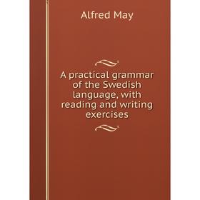 Книга A practical grammar of the Swedish language, with reading and writing exercises
Книга A practical grammar of the Swedish language, with reading and writing exercises