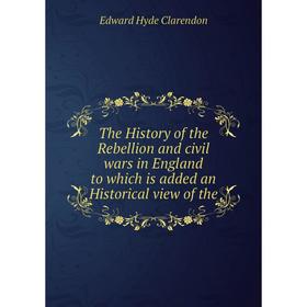 Книга The History of the Rebellion and civil wars in England to which is added an Historical view of the
Книга The History of the Rebellion and civil wars in England to which is added an Historical view of the