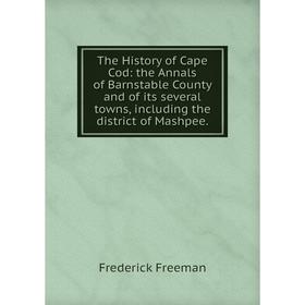 Книга The History of Cape Cod: the Annals of Barnstable County and of its several towns, including the district of Mashpee.
Книга The History of Cape Cod: the Annals of Barnstable County and of its several towns, including the district of Mashpee.