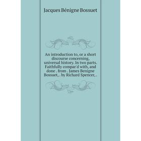 Книга An introduction to, or a short discourse concerning, universal history. In two parts. Faithfully compar'd with, and done. from. James Benigne Bo
Книга An introduction to, or a short discourse concerning, universal history. In two parts. Faithfully compar'd with, and done. from. James Benigne Bo