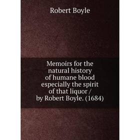 Книга Memoirs for the Natural History of humane blood especially the spirit of that liquor / by Robert Boyle (1684)
Книга Memoirs for the Natural History of humane blood especially the spirit of that liquor / by Robert Boyle (1684)