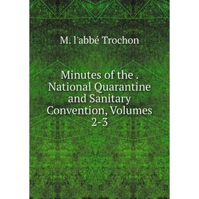Книга Minutes of the National Quarantine and Sanitary Convention, Volumes 2-3
Книга Minutes of the National Quarantine and Sanitary Convention, Volumes 2-3