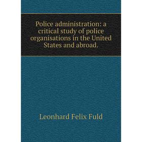 Книга Police administration: a critical study of police organisations in the United States and abroad.
Книга Police administration: a critical study of police organisations in the United States and abroad.