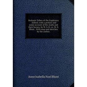 Книга Bedouin Tribes of the Euphrates. Edited, with a preface and some account of the Arabs and their horses, by W. S. B. i. e. W. S. Blunt. With map
Книга Bedouin Tribes of the Euphrates. Edited, with a preface and some account of the Arabs and their horses, by W. S. B. i. e. W. S. Blunt. With map