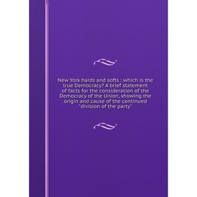 Книга New York hards and softs: which is the true Democracy A brief statement of facts for the consideration of the Democracy of the Union
Книга New York hards and softs: which is the true Democracy A brief statement of facts for the consideration of the Democracy of the Union