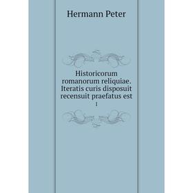 Книга Historicorum romanorum reliquiae. Iteratis curis disposuit recensuit praefatus est 1
Книга Historicorum romanorum reliquiae. Iteratis curis disposuit recensuit praefatus est 1