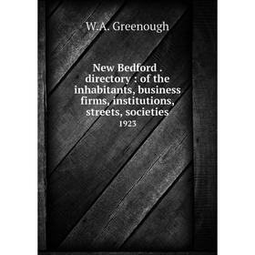 Книга New Bedford directory: of the inhabitants, business firms, institutions, streets, societies 1923
Книга New Bedford directory: of the inhabitants, business firms, institutions, streets, societies 1923