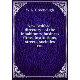 Книга New Bedford directory: of the inhabitants, business firms, institutions, streets, societies 1906
Книга New Bedford directory: of the inhabitants, business firms, institutions, streets, societies 1906