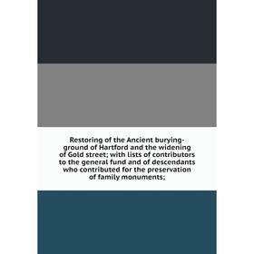 Книга Restoring of the Ancient burying-ground of Hartford and the widening of Gold street; with lists of contributors to the general fund and of desce
Книга Restoring of the Ancient burying-ground of Hartford and the widening of Gold street; with lists of contributors to the general fund and of desce