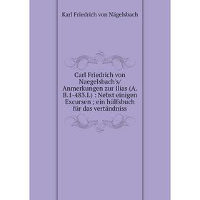 Книга Carl Friedrich von Naegelsbach's/Anmerkungen zur Ilias (A. B. 1-483. I. ): Nebst einigen Excursen; ein hülfsbuch für das vertändniss
Книга Carl Friedrich von Naegelsbach's/Anmerkungen zur Ilias (A. B. 1-483. I. ): Nebst einigen Excursen; ein hülfsbuch für das vertändniss
