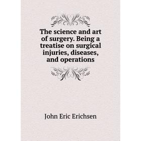 Книга The science and art of surgery. Being a treatise on surgical injuries, diseases, and operations
Книга The science and art of surgery. Being a treatise on surgical injuries, diseases, and operations