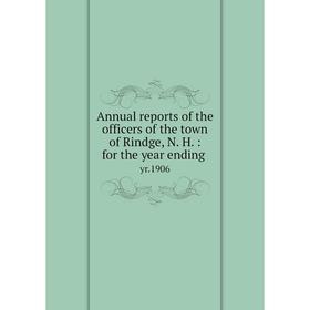 Книга Annual reports of the officers of the town of Rindge, N. H.: for the year ending yr. 1906
Книга Annual reports of the officers of the town of Rindge, N. H.: for the year ending yr. 1906