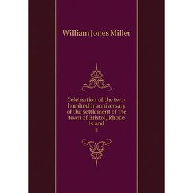 Книга Celebration of the two-hundredth anniversary of the settlement of the town of Bristol, Rhode Island 2
Книга Celebration of the two-hundredth anniversary of the settlement of the town of Bristol, Rhode Island 2