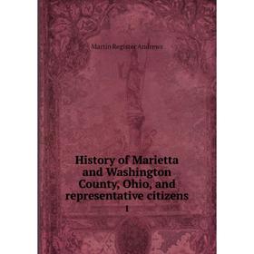 Книга History of Marietta and Washington County, Ohio, and representative citizens 1
Книга History of Marietta and Washington County, Ohio, and representative citizens 1