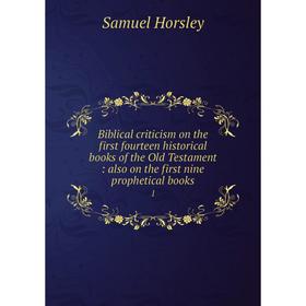 Книга Biblical criticism on the first fourteen historical books of the Old Testament: also on the first nine prophetical books 1
Книга Biblical criticism on the first fourteen historical books of the Old Testament: also on the first nine prophetical books 1
