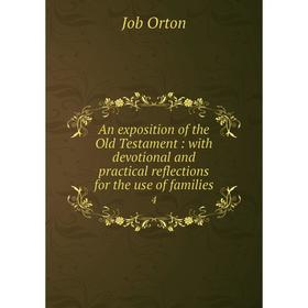 Книга An exposition of the Old Testament: with devotional and practical reflections for the use of families 4
Книга An exposition of the Old Testament: with devotional and practical reflections for the use of families 4